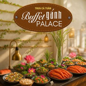 Buffet Gánh Palace Nguyễn Huệ - Ẩm Thực 3 Miền - Trưa Cả Tuần