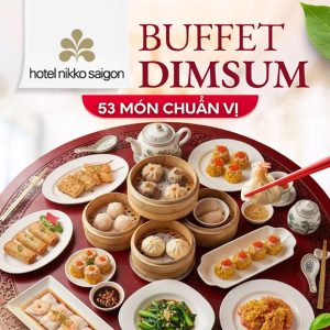 Hotel Nikko Saigon - Buffet Dim Sum Cao Cấp 53 Món Chuẩn Vị Trung Hoa