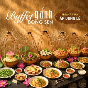 Buffet Gánh Bông Sen - Ẩm Thực 3 Miền - Trưa Cả Tuần