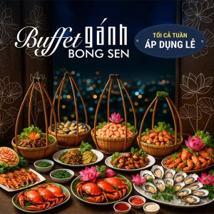 Buffet Gánh Bông Sen - Ẩm Thực 3 Miền - Tối Cả Tuần