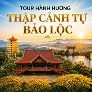 Tour Hành Hương Thập Cảnh Tự Bảo Lộc 1N1Đ - HH004