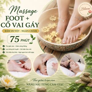 Bloom Spa - Massage Foot + Cổ Vai Gáy - Bấm Huyệt - Ngân Châm 75'