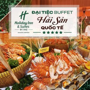 Holiday Inn & Suites - Đại Tiệc Buffet Hải Sản Tôm Hùm 5 Sao