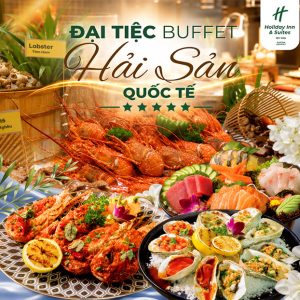 Holiday Inn & Suites - Đại Tiệc Buffet Hải Sản Tôm Hùm 5 Sao