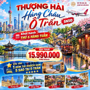 Tour Thượng Hải 5N4Đ - Hàng Châu - Tô Châu - Ô Trấn